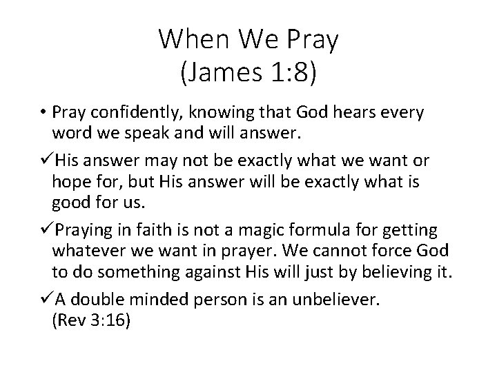 When We Pray (James 1: 8) • Pray confidently, knowing that God hears every