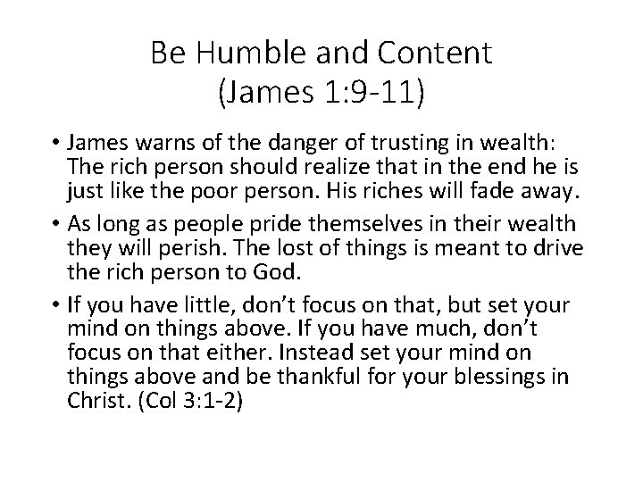 Be Humble and Content (James 1: 9 -11) • James warns of the danger