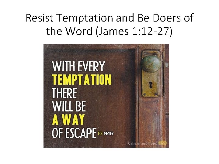 Resist Temptation and Be Doers of the Word (James 1: 12 -27) 