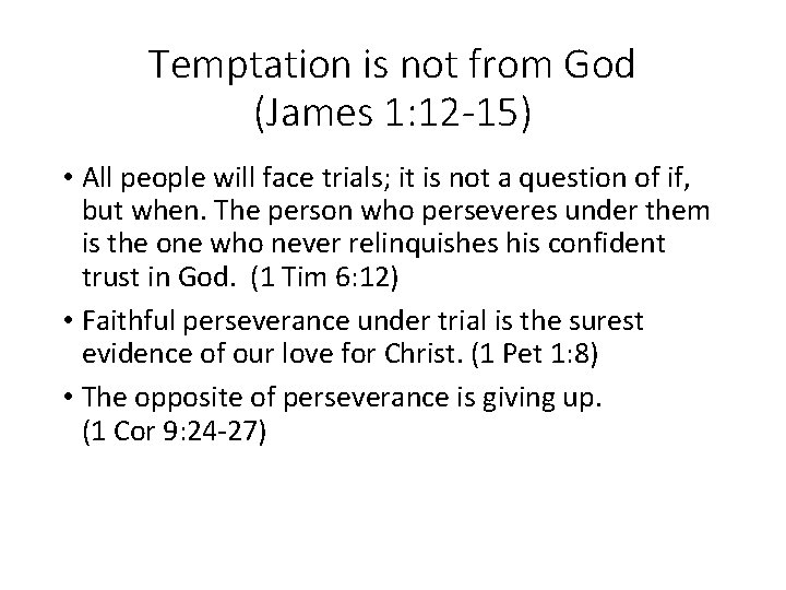 Temptation is not from God (James 1: 12 -15) • All people will face