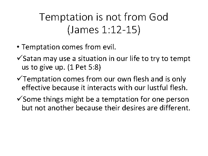 Temptation is not from God (James 1: 12 -15) • Temptation comes from evil.