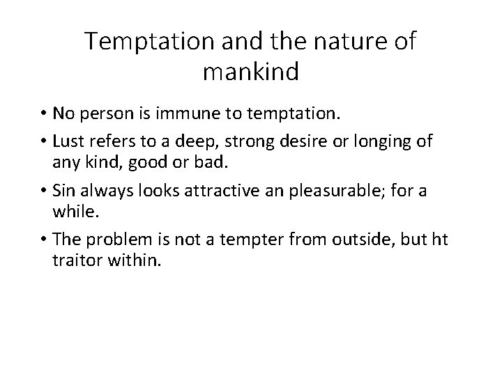 Temptation and the nature of mankind • No person is immune to temptation. •