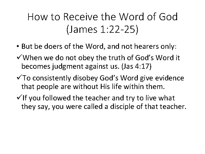 How to Receive the Word of God (James 1: 22 -25) • But be
