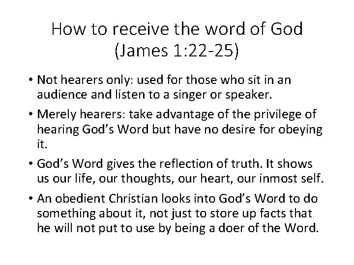 How to receive the word of God (James 1: 22 -25) • Not hearers
