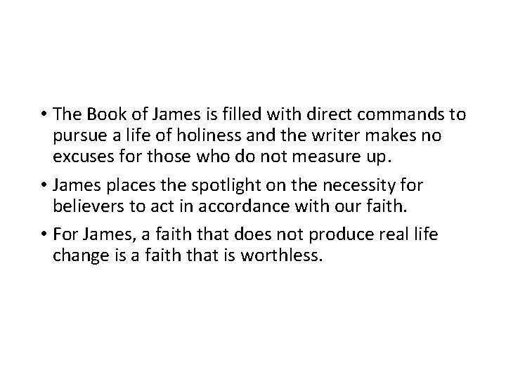  • The Book of James is filled with direct commands to pursue a