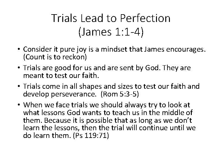 Trials Lead to Perfection (James 1: 1 -4) • Consider it pure joy is