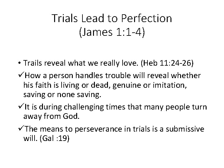 Trials Lead to Perfection (James 1: 1 -4) • Trails reveal what we really