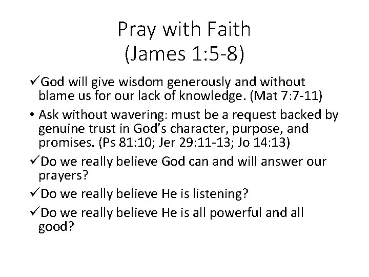 Pray with Faith (James 1: 5 -8) üGod will give wisdom generously and without