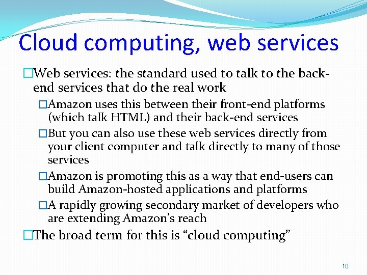 Cloud computing, web services �Web services: the standard used to talk to the backend