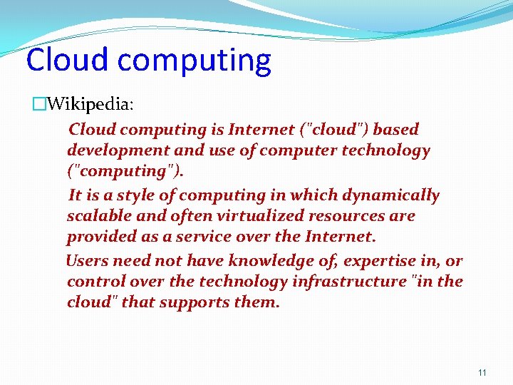 Cloud computing �Wikipedia: Cloud computing is Internet ("cloud") based development and use of computer