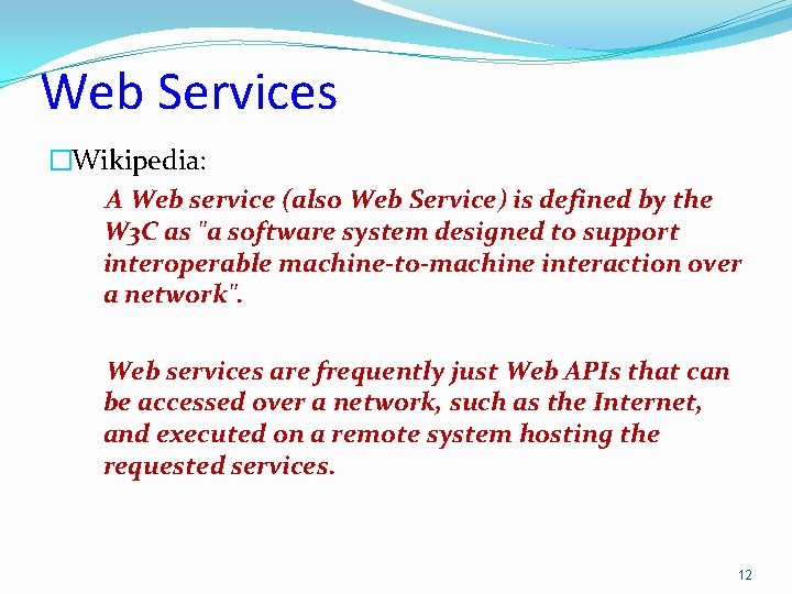 Web Services �Wikipedia: A Web service (also Web Service) is defined by the W