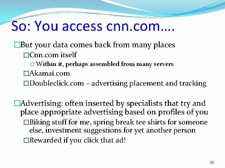 So: You access cnn. com…. �But your data comes back from many places �Cnn.