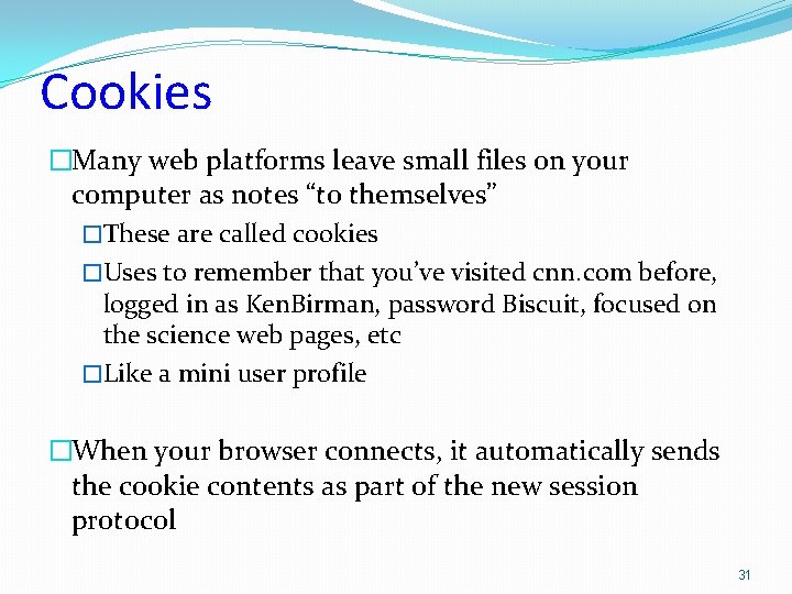 Cookies �Many web platforms leave small files on your computer as notes “to themselves”