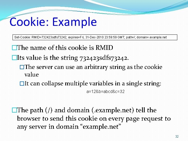 Cookie: Example Set-Cookie: RMID=732423 sdfs 73242; expires=Fri, 31 -Dec-2010 23: 59 GMT; path=/; domain=.