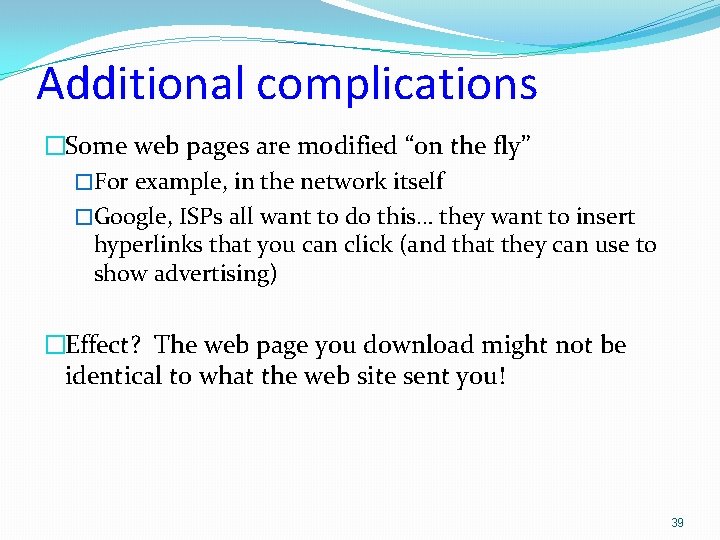 Additional complications �Some web pages are modified “on the fly” �For example, in the