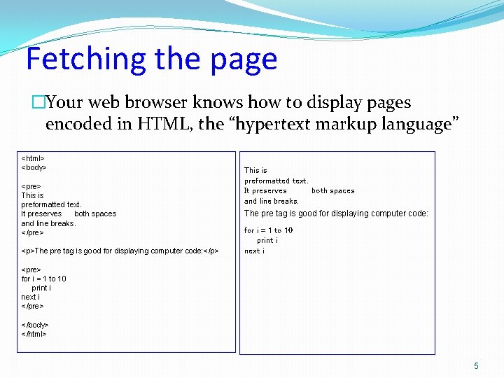 Fetching the page �Your web browser knows how to display pages encoded in HTML,