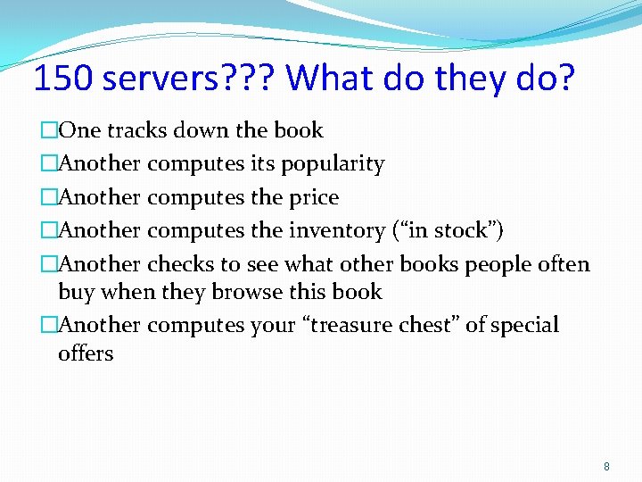 150 servers? ? ? What do they do? �One tracks down the book �Another