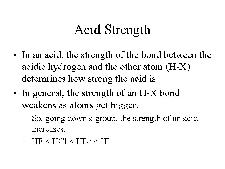 Acid Strength • In an acid, the strength of the bond between the acidic