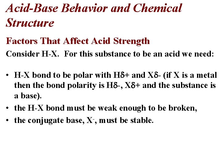 Acid-Base Behavior and Chemical Structure Factors That Affect Acid Strength Consider H-X. For this