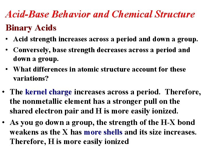 Acid-Base Behavior and Chemical Structure Binary Acids • Acid strength increases across a period