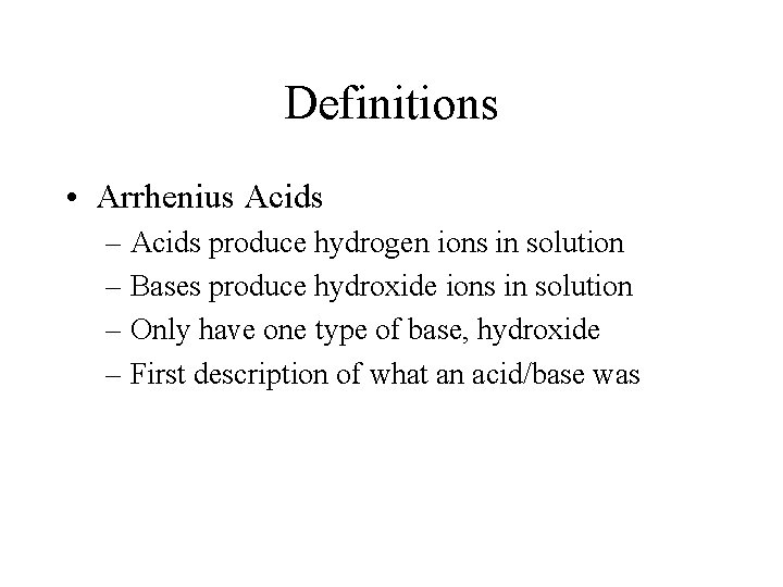 Definitions • Arrhenius Acids – Acids produce hydrogen ions in solution – Bases produce