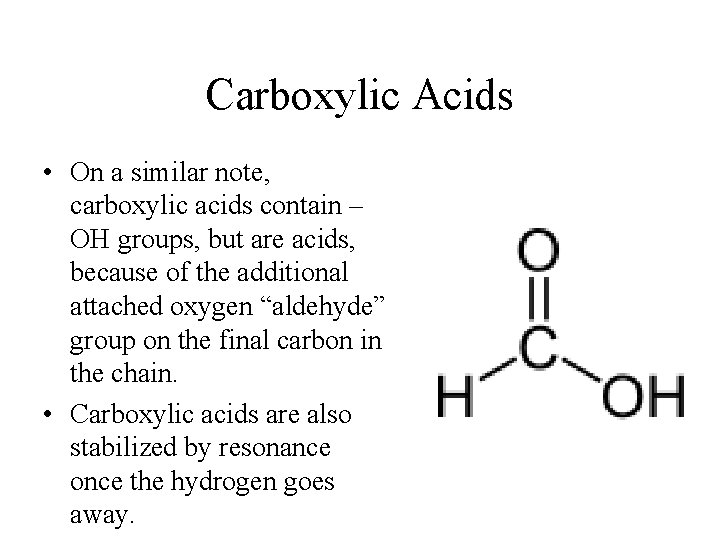 Carboxylic Acids • On a similar note, carboxylic acids contain – OH groups, but