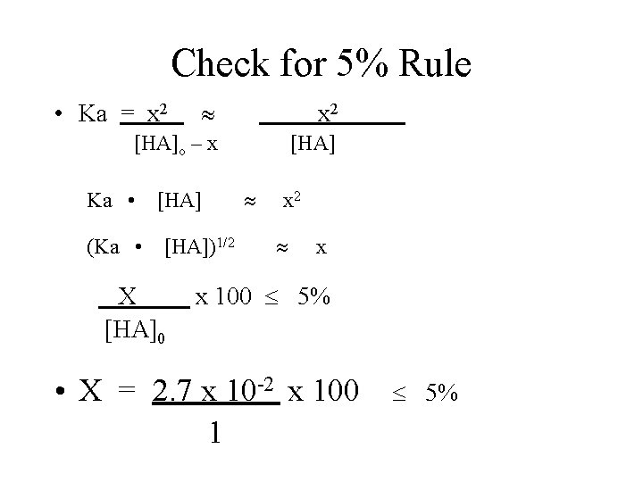 Check for 5% Rule x 2 [HA]o – x [HA] • Ka = x