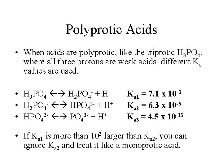 Polyprotic Acids • When acids are polyprotic, like the triprotic H 3 PO 4,