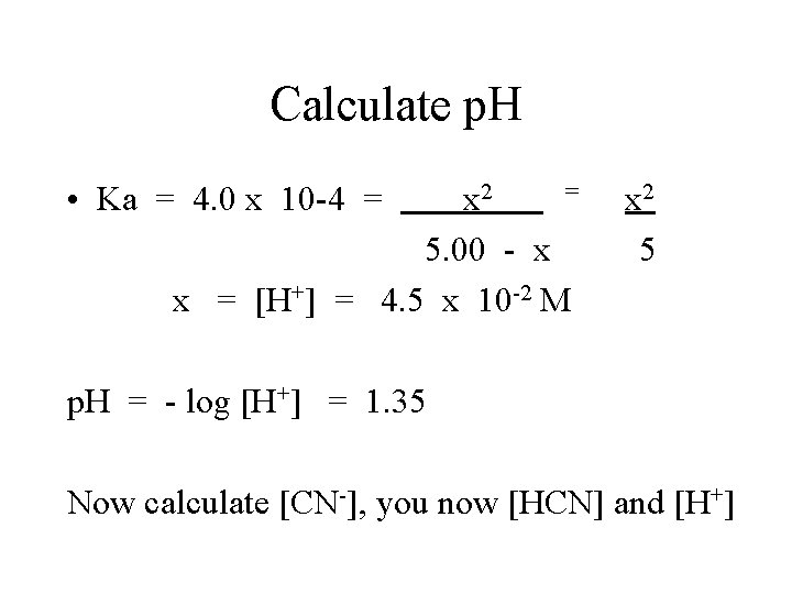 Calculate p. H • Ka = 4. 0 x 10 -4 = = x