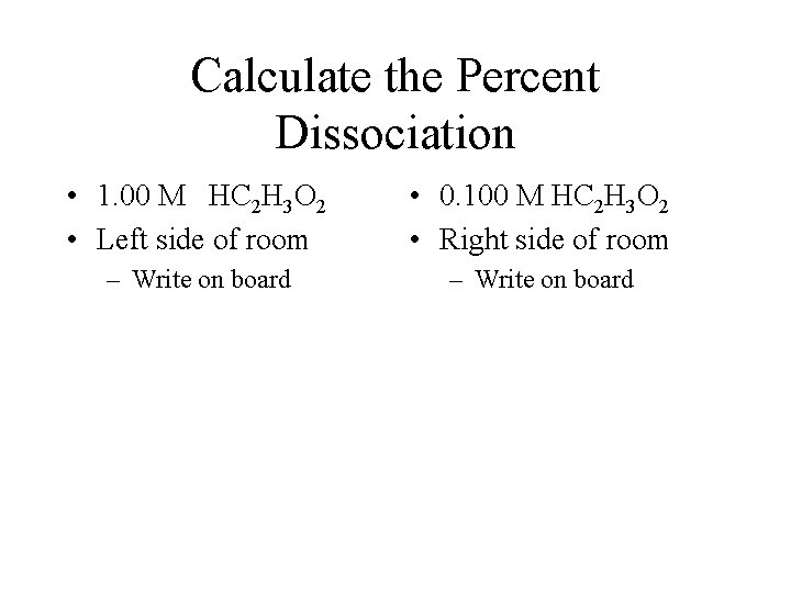 Calculate the Percent Dissociation • 1. 00 M HC 2 H 3 O 2