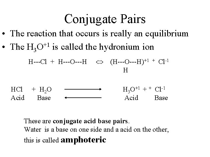 Conjugate Pairs • The reaction that occurs is really an equilibrium • The H