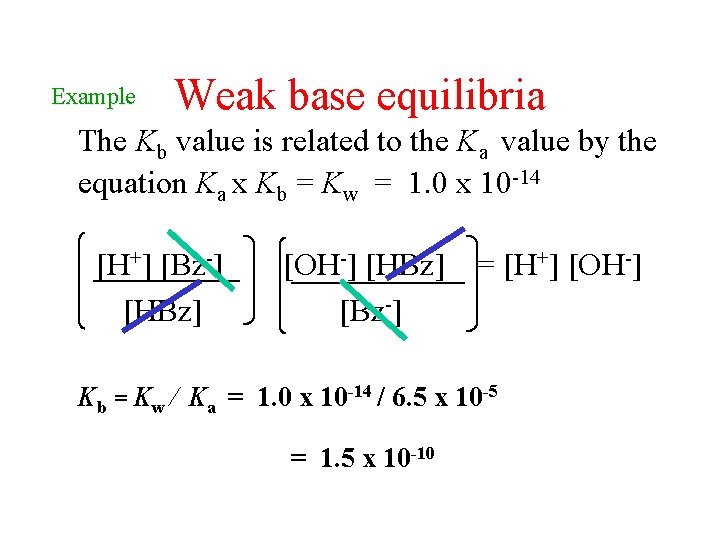 Example Weak base equilibria The Kb value is related to the Ka value by