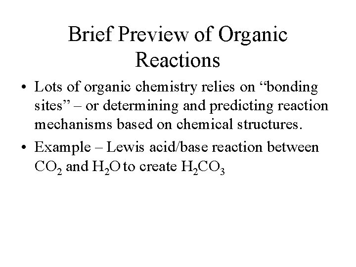 Brief Preview of Organic Reactions • Lots of organic chemistry relies on “bonding sites”