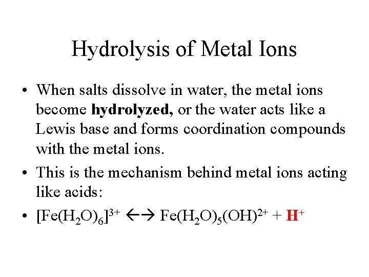 Hydrolysis of Metal Ions • When salts dissolve in water, the metal ions become