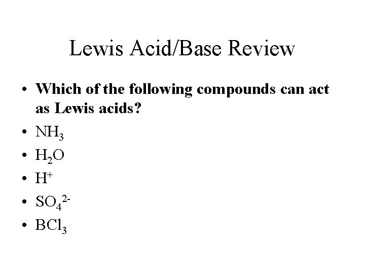 Lewis Acid/Base Review • Which of the following compounds can act as Lewis acids?