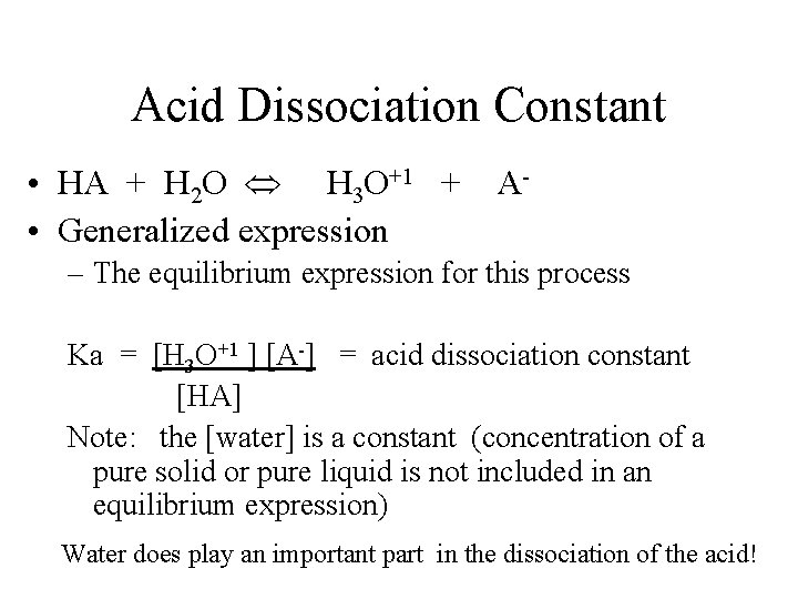 Acid Dissociation Constant • HA + H 2 O H 3 O+1 + A