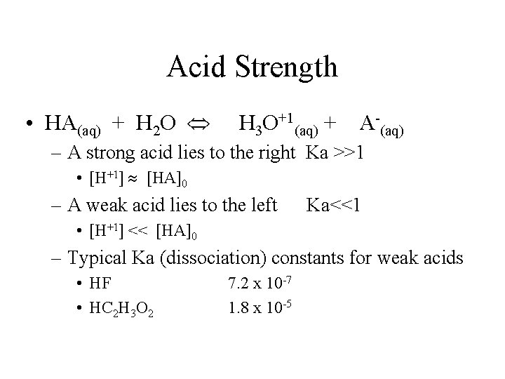 Acid Strength • HA(aq) + H 2 O H 3 O+1(aq) + A-(aq) –