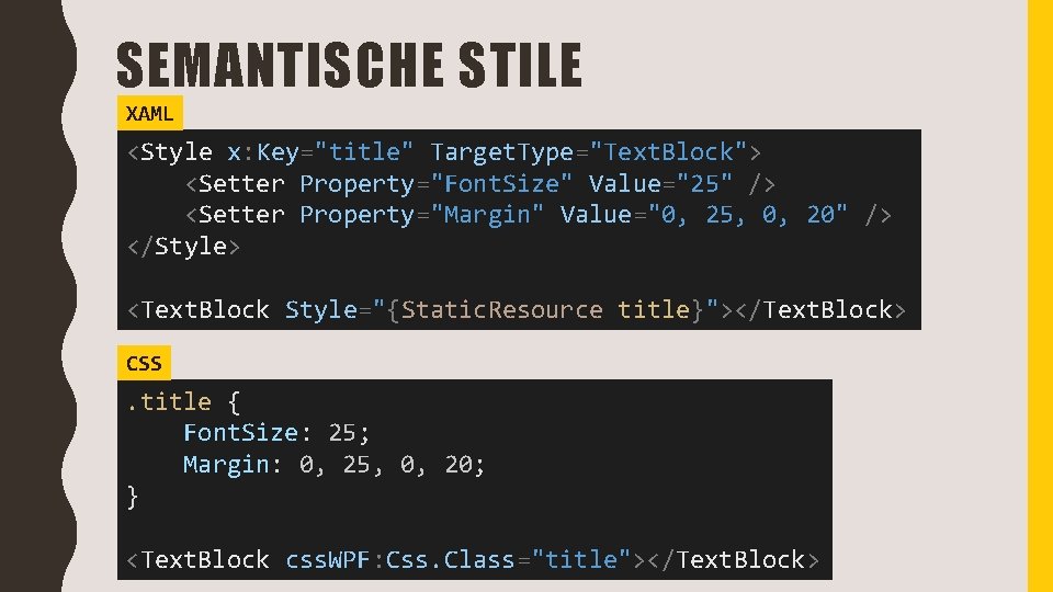 SEMANTISCHE STILE XAML <Style x: Key="title" Target. Type="Text. Block"> <Setter Property="Font. Size" Value="25" />