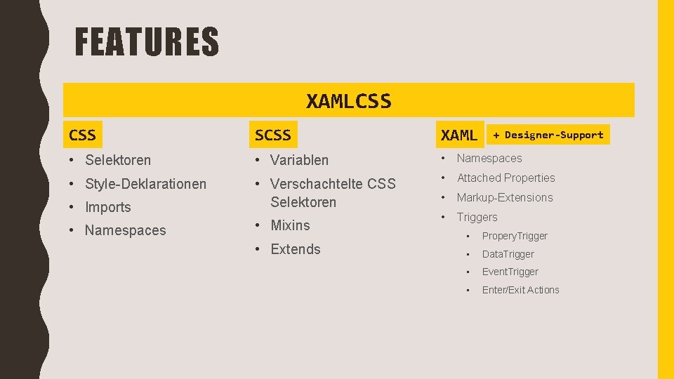 FEATURES XAMLCSS SCSS XAML • Selektoren • Variablen • Namespaces • Style-Deklarationen • Attached