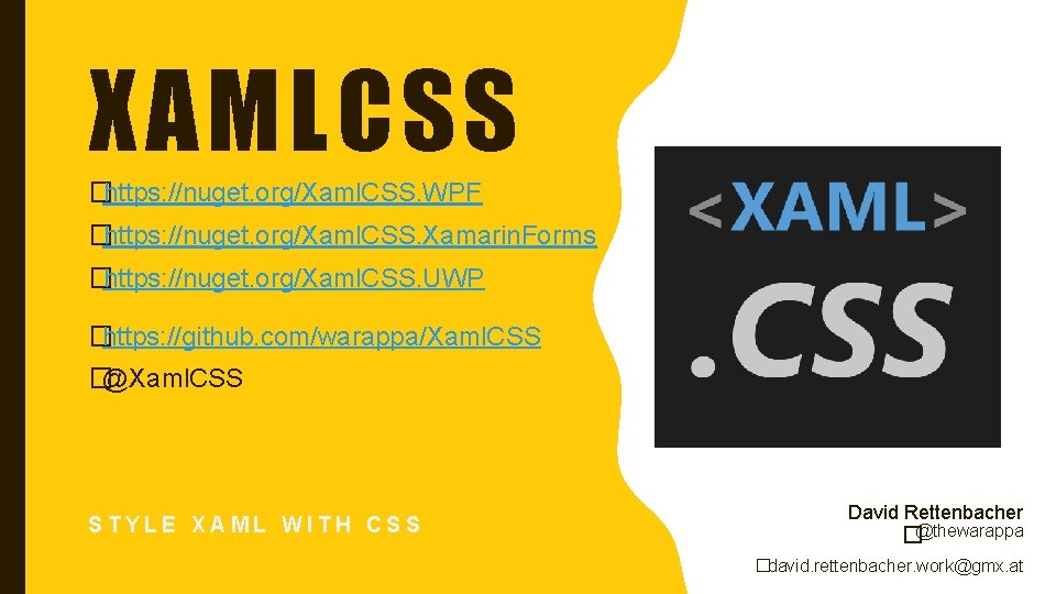 XAMLCSS �https: //nuget. org/Xaml. CSS. WPF �https: //nuget. org/Xaml. CSS. Xamarin. Forms �https: //nuget.