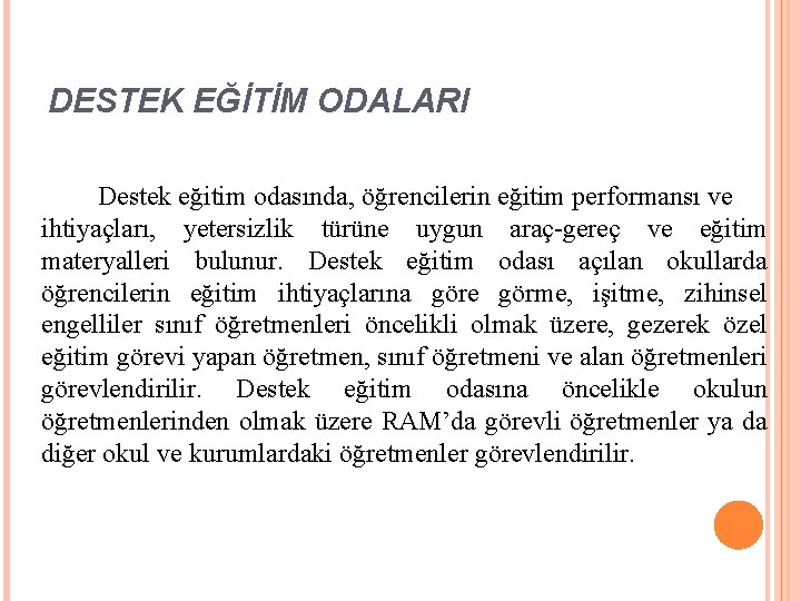 DESTEK EĞİTİM ODALARI Destek eğitim odasında, öğrencilerin eğitim performansı ve ihtiyaçları, yetersizlik türüne uygun