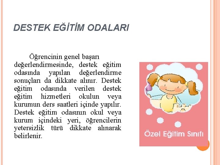 DESTEK EĞİTİM ODALARI Öğrencinin genel başarı değerlendirmesinde, destek eğitim odasında yapılan değerlendirme sonuçları da