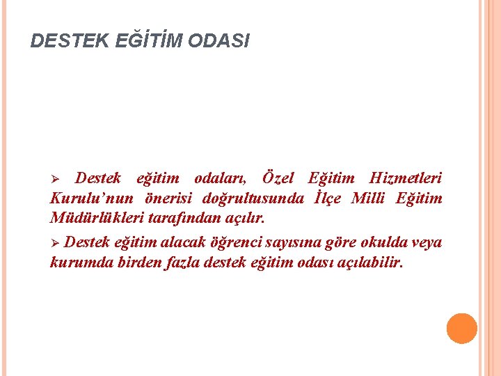 DESTEK EĞİTİM ODASI Destek eğitim odaları, Özel Eğitim Hizmetleri Kurulu’nun önerisi doğrultusunda İlçe Milli