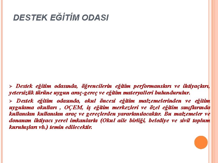 DESTEK EĞİTİM ODASI Destek eğitim odasında, öğrencilerin eğitim performansları ve ihtiyaçları, yetersizlik türüne uygun