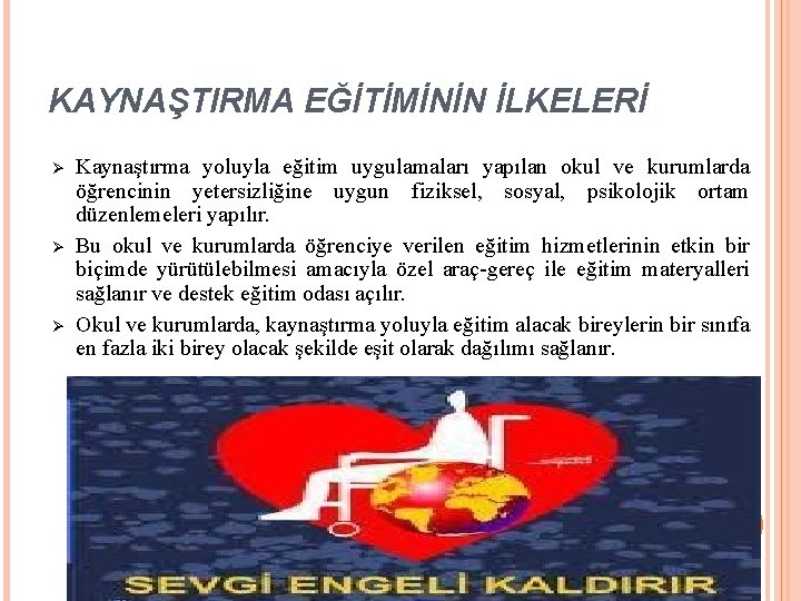 KAYNAŞTIRMA EĞİTİMİNİN İLKELERİ Ø Ø Ø Kaynaştırma yoluyla eğitim uygulamaları yapılan okul ve kurumlarda