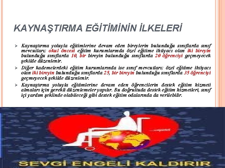 KAYNAŞTIRMA EĞİTİMİNİN İLKELERİ Ø Ø Ø Kaynaştırma yoluyla eğitimlerine devam eden bireylerin bulunduğu sınıflarda