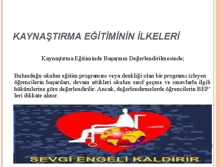 KAYNAŞTIRMA EĞİTİMİNİN İLKELERİ Kaynaştırma Eğitiminde Başarının Değerlendirilmesinde; Bulunduğu okulun eğitim programını veya denkliği olan