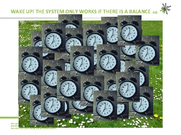 WAKE UP! THE SYSTEM ONLY WORKS IF THERE IS A BALANCE AIB copyright ©