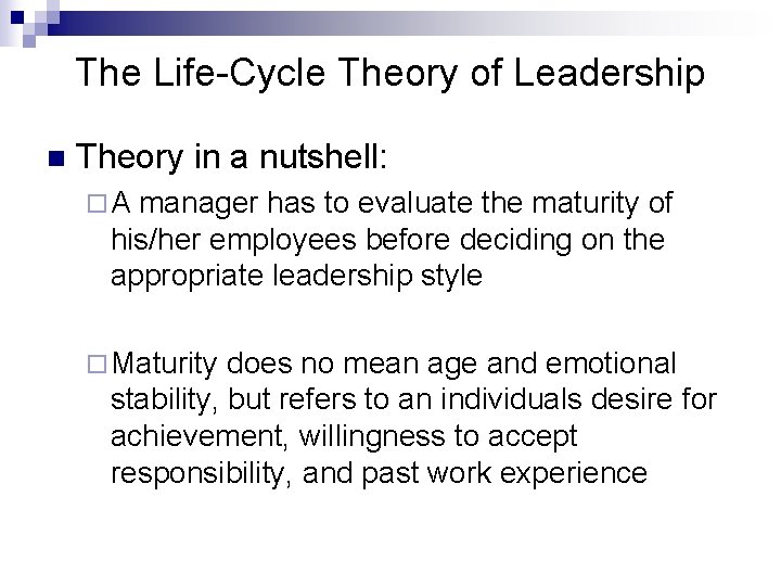 The Life-Cycle Theory of Leadership n Theory in a nutshell: ¨A manager has to