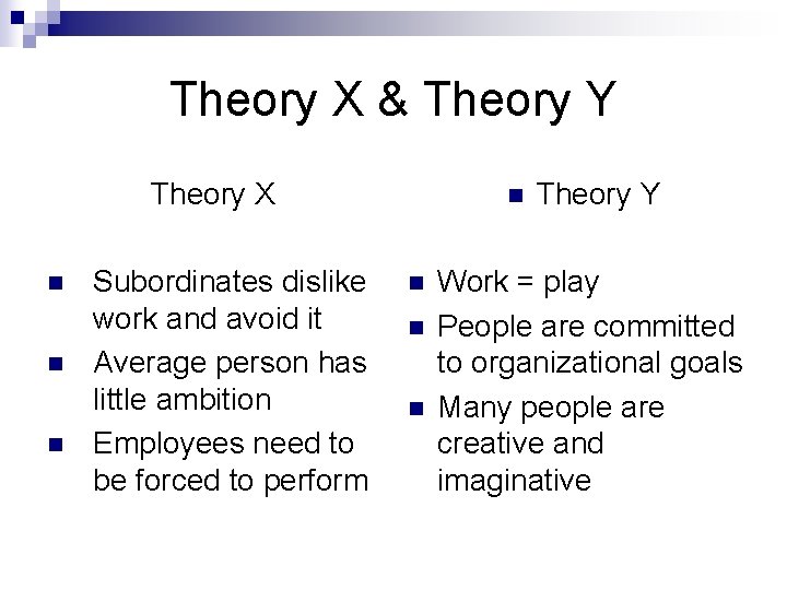 Theory X & Theory Y Theory X n n n Subordinates dislike work and